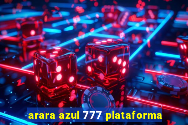 arara azul 777 plataforma